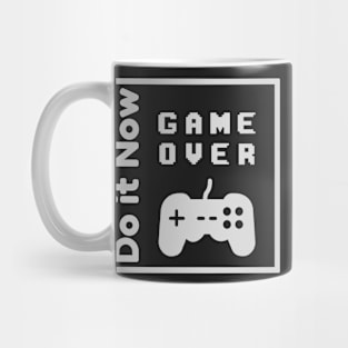 Do it now + travelling + motivation + Quotes - Game Over White -Shirt Mug